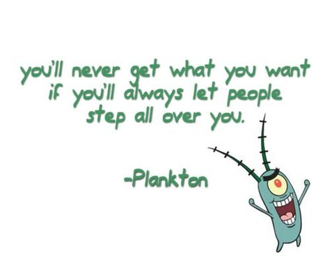 True words spoken by Plankton from Spongebob Squarepants Spongebob Quotes Funny, Humor Spongebob, Patrick Quotes, Spongebob Quotes, Mean Humor, Spongebob Funny, Senior Quotes, Relationship Memes, Trendy Quotes