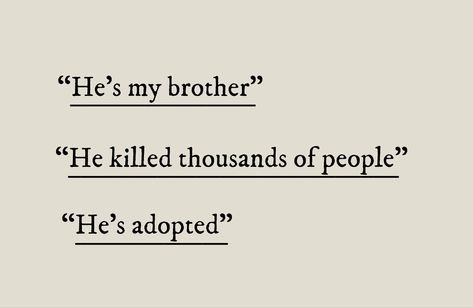 Tag quote : 

"He's my brother"

“He killed thousands of people”

"He's adopted" Enemies To Best Friends Aesthetic, Story Prompts Enemies To Lovers Ideas, Book Tagging System, Enemies To Lovers Drawing Base, Enemies To Lovers Aesthetic Pics, Siblings Prompts, Writing Prompts Enemies To Lovers, Dialogues Aesthetic, Forced Proximity Prompts