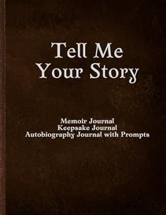 Tell Me Your Story, Memoir Journal, Keepsake Journal, Autobiography Journal with Prompts About Myself Journal, Autobiography About Myself, Memoir Journal, Keepsake Journal, About Myself, Family Print, Amazon Books, Kindle Reading, Book Review