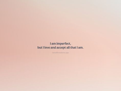 I am imperfect, but I love and accept all that I am. From the I am app: https://iamaffirmations.app/download Take Me As I Am, Who I Am Quotes, Am Quotes, I Am Quotes, I Am Not Perfect, Emotional Strength, Meditation Quotes, Easy To Love, Not Perfect