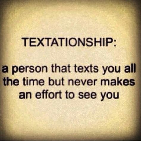 Textationship: a person that texts you all the time but never makes an effort to see you Lack Of Effort, Effort Quotes, Grey Quotes, Clever Quotes, Interesting Quotes, Funny True Quotes, Funny Relatable Quotes, E Card, Word Of The Day