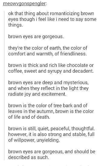 appreciation post for brown eyes since they don't get the love they deserve Cute Myths About Brown Eyes, Brown Eyes Compliments, Brown Eyes Description Writing, Brown Eye Appreciation, Brown Eyes Description, Ways To Describe Brown Eyes, Brown Eyes Facts, Brown Eye Quotes, Brown Eyes Aesthetic