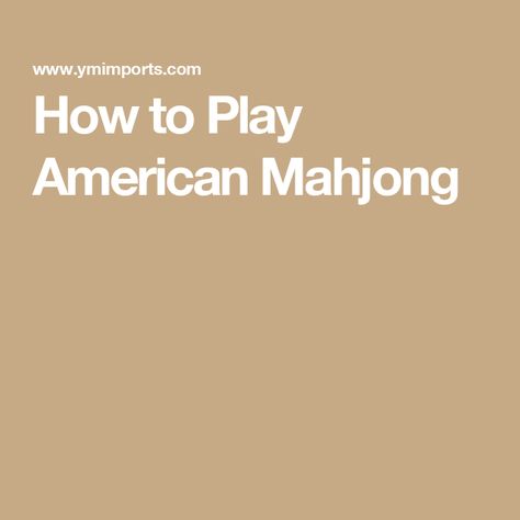 How to Play American Mahjong American Mahjong How To Play, Mah Jongg, Apple Butter, Butter, China, Quick Saves