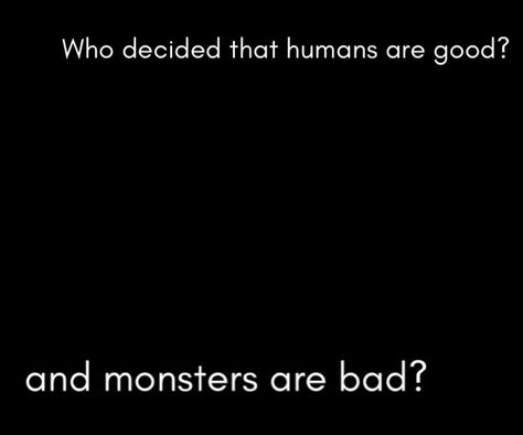 I'm not scared monsters anymore. Humans are worse I'm A Monster Quotes Aesthetic, Human With Bat Wings, Am I A Monster, Monster Quotes Aesthetic, Im A Monster Quotes, Quotes About Monsters, When Is A Monster Not A Monster, Monster Aesthetic Creature, Feral Aesthetic