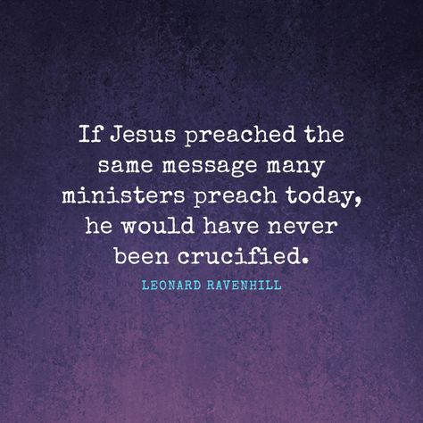 If Jesus preached the same message many ministers preach today... - SermonQuotes Ravenhill Quotes, Leonard Ravenhill Quotes, Preach Quotes, Leonard Ravenhill, Powerful Christian Quotes, Bills Quotes, Bible Study Tips, Christ Quotes, Study Quotes