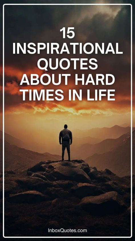 15 Inspirational Quotes about Hard Times in Life Inspiring Uplifting Quotes Life, Quotes On Hardships In Life, Quotes About Hope In Hard Times, When Life Hits You Hard Quote, Hard Days Quotes, Life Gets Hard Quotes, Hard Day Quotes, Lifes Challenges Quotes, Uplifting Quotes For Hard Times