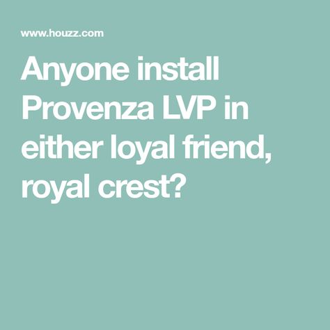 Anyone install Provenza LVP in either loyal friend, royal crest? Provenza Lvp, Royal Crest, Lvp Flooring, Loyal Friends, Flooring