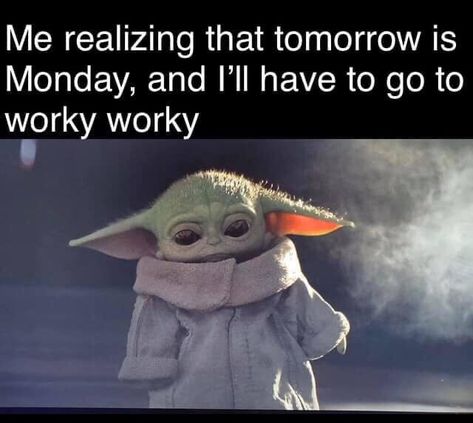 Me realizing tomorrow is Monday, and I have to go to worky worky baby yoda the Mandalorian Yoda Quotes, Yoda Images, Yoda Meme, Star Wars Meme, Tomorrow Is Monday, Yoda Wallpaper, Yoda Funny, Whatsapp Videos, Star Wars Jokes