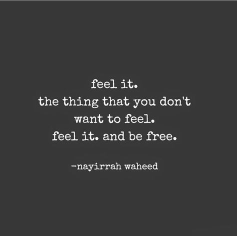 Feel it. That thing you don't want to feel. Feel it and be free. -Nayirrah Waheed Smart Quotes, Quotes To Inspire, New Quotes, Feel It, Be Free, Wise Quotes, A Quote, Note To Self, Your Soul