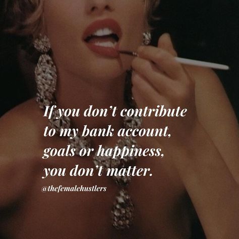 "If you don't contribute to my bank account, goals or happiness, you don't matter" @thefemalehustlers Quotes About Strength Life, Quotes About Strength Women, Female Hustler, Quotes Classy, The Female Hustlers, Female Hustlers, Tattoo Quotes About Strength, Quotes About Strength And Love, Classy Quotes