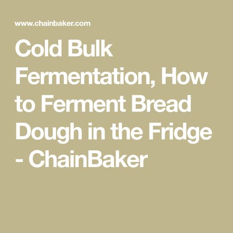 Cold Bulk Fermentation, How to Ferment Bread Dough in the Fridge - ChainBaker Cold Ferment Sourdough, Fermented Bread, Easy Cold, Rye Flour, Sourdough Bread Recipe, Yeast Bread, Bread Board, Bread Flour, Fermenting