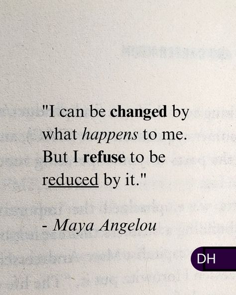 "I can be changed by what happens to me. But I refuse to be reduced by it."  - Maya Angelou I Can Be Changed By What Happens To Me, Women With Class Quotes, Maya Angelou Quotes Motivation, Quotes About Perfection, Quotes From Maya Angelou, Quotes By Maya Angelou, Maya Angelou Poems, Maya Angelou Quotes, Positive Self Affirmations