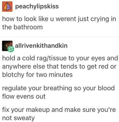 What I do is dab a tissue right in the corner of my eyes to stop the tears before they can even reach my face. Works very well. -scarletwitch22 Funny Tumblr, Survival Bracelet, Life Help, The More You Know, Calm Down, Useful Life Hacks, Life Advice, Tumblr Posts, Things To Know