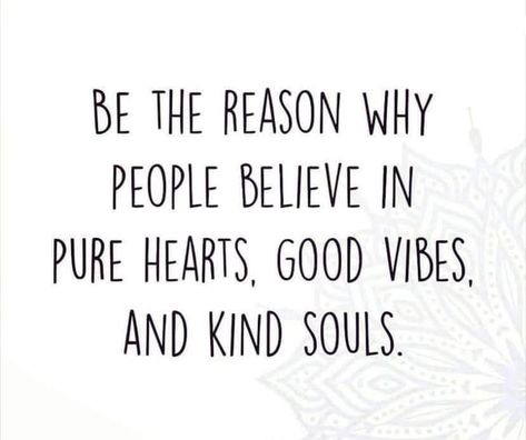 BE THE REASON WHY PEOPLE BELIEVE IN PURE HEARTS, GOOD VIBES, AND KIND SOULS. - America’s best pics and videos Vibe Quote, Be The Reason, Life Motto, Soul Quotes, Kindness Quotes, Feeling Used Quotes, English Vocabulary Words Learning, Best Pics, Human Soul