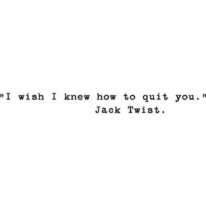 "I wish I knew how to quit you." - Jack Twist. I Knew You In Another Life, Brokeback Mountain Tattoo Ideas, I Wish I Knew How To Quit You, Brokeback Mountain Tattoo, Brokeback Mountain Quotes, Jack Twist, Twisted Quotes, Brokeback Mountain, I Love Cinema