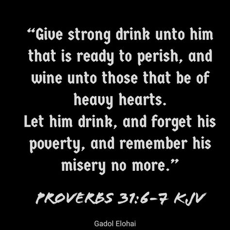 Proverbs 31:6-7 Bible Proverbs, Strong Drinks, Wisdom Books, Heavy Heart, Forget Him, Proverbs 31, Proverbs, Bible Study, Evening Gowns