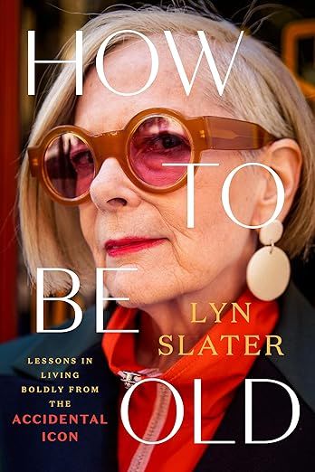 How to Be Old: Lessons in Living Boldly from the Accidental Icon: Slater, Lyn: 9780593471791: Books - Amazon.ca Lyn Slater, Accidental Icon, Live Boldly, Best Biographies, Books You Should Read, Book Icons, Just She, Penguin Random House, Aging Gracefully