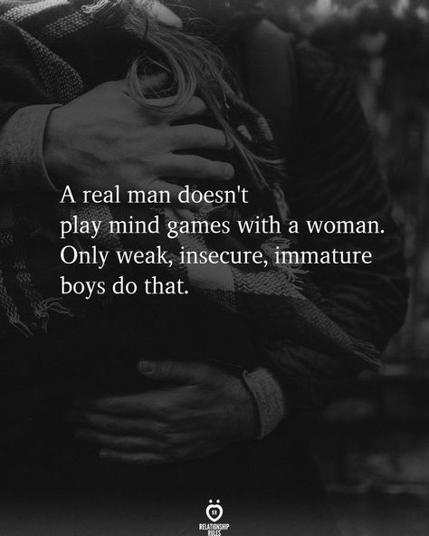 A real man doesn't play mind games with a woman. Only weak, insecure, immature boys do that. Mind Games Quotes, Real Men Quotes, You Mean The World To Me, Game Quotes, Life Quotes Love, Boy Quotes, Talking Quotes, Mind Games, Relationship Rules