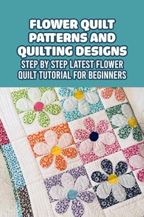 Flower Quilt Patterns and Quilting Designs: Step by Step Latest Flower Quilt Tutorial for Beginners: Easy Handmade Flower Quilt Floral Quilt Patterns, Retirement Activities, Flower Quilt Patterns, Beginner Quilt, Free Motion Quilting Patterns, Easy Handmade, Spring Quilts, Applique Quilt Patterns, Quilt Tutorial