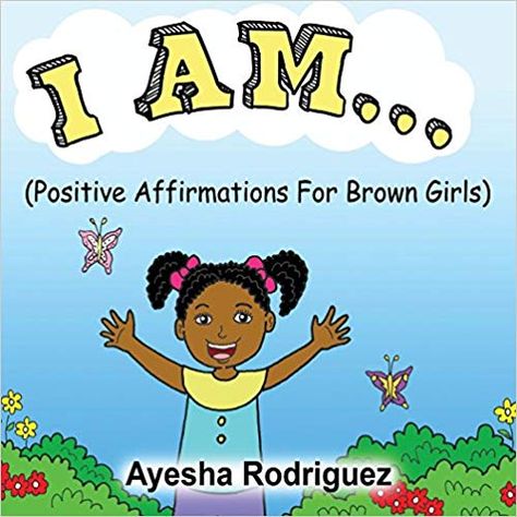 I AM... Positive Affirmations for Brown Girls: Ayesha Rodriguez: 9781495195662: Amazon.com: Books Black Children's Books, African American Childrens Books, African American Authors, Youth Empowerment, Autograph Books, Black Books, Kids Boxing, Brown Girl, Book Girl