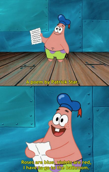 "Roses are blue. Violets are red. I have to go to the bathroom." Spongebob Quotes, Funny Spongebob Memes, Spongebob Square, Pineapple Under The Sea, Spongebob Patrick, Spongebob Funny, Patrick Star, Spongebob Memes, Spongebob Squarepants