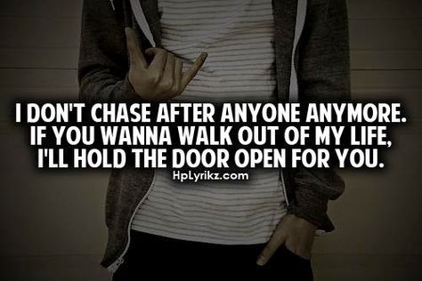 I don't chase after anyone anymore. if you wanna walk out of my life, I'll hold the door open for you Out Of My Life Quotes, My Life Quotes, It Goes On, Walk Out, Quotable Quotes, True Words, Cute Quotes, The Words, Great Quotes