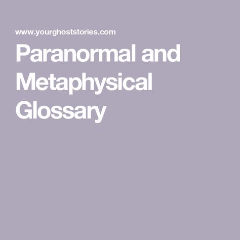 Paranormal and Metaphysical Glossary Paranormal Facts, Real Ghost Stories, Paranormal Research, Paranormal Experience, Altered State Of Consciousness, Parapsychology, Astral Plane, States Of Consciousness, Real Ghosts