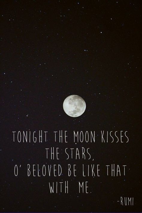 TONIGHT THE MOON KISSES THE STARS 0 BELOVED BE LIKE THAT WITH ME Rumi Quotes About Stars, The Moon Tonight, David Gilmour Pink Floyd, Literary Love Quotes, Rumi Poem, Sufi Mystic, Star Quotes, Moon Shadow, I Believe In Love