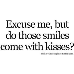 You'll learn how much I love kisses! 😘 Pick Up Lines On Smile, Sweet Memes For Him Smile, Cute Closet Ideas, Smooth Pick Up Lines, Best Flirting Lines, Corny Pick Up Lines, Clever Pick Up Lines, Romantic Pick Up Lines, Cheesy Lines