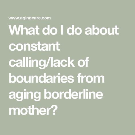 What do I do about constant calling/lack of boundaries from aging borderline mother? Mother With Borderline, Borderline Mother, Lack Of Boundaries, Put The Phone Down, Just Saying Hi, Borderline Personality, Memorial Plaque, Consumer Health, Personality Disorder