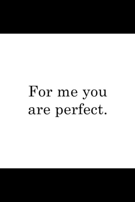 Perfect Why Are You So Perfect Quotes, You Are Perfect For Me, Your So Perfect, You Are Perfect Quotes, Perfect For Each Other, You're Perfect, Amazing Girlfriend, Secret Quotes, Perfection Quotes