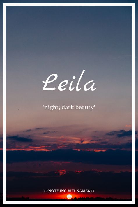 Leila: Arabic, meaning 'night; dark beauty' Leila Name Meaning, Rare Words With Dark Meanings, Rare Names With Meaning Dark, Beautiful Arabic Names With Meaning, Beautiful Arabic Words With Meaning, Names Meaning Darkness, Name Meaning Dark, Arabic Words With Meaning, Arabic Names With Meaning