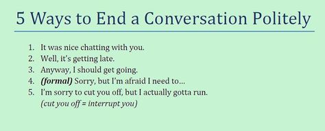 Ending a conversation - Repinned by Chesapeake College Adult Ed. We offer free classes on the Eastern Shore of MD to help you earn your GED - H.S. Diploma or Learn English (ESL) . For GED classes contact Danielle Thomas 410-829-6043 dthomas@chesapeake.edu For ESL classes contact Karen Luceti - 410-443-1163 Kluceti@chesapeake.edu . www.chesapeake.edu How To End A Conversation, Expressing Opinion, English Communication, Free Classes, Healthy Communication, Grammar Rules, English Language Learners, Speak English, English As A Second Language