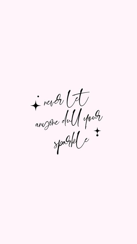 Dull Your Sparkle Quote, Don't Let Anyone Dull Your Sparkle, Don’t Ever Let Anyone Dull Your Sparkle, Never Let Anyone Dull Your Sparkle, Sparkle Quotes Positivity, Sparkle Tattoo, Sparkle Quotes, White Quotes, Inspirational Quotes Wallpapers