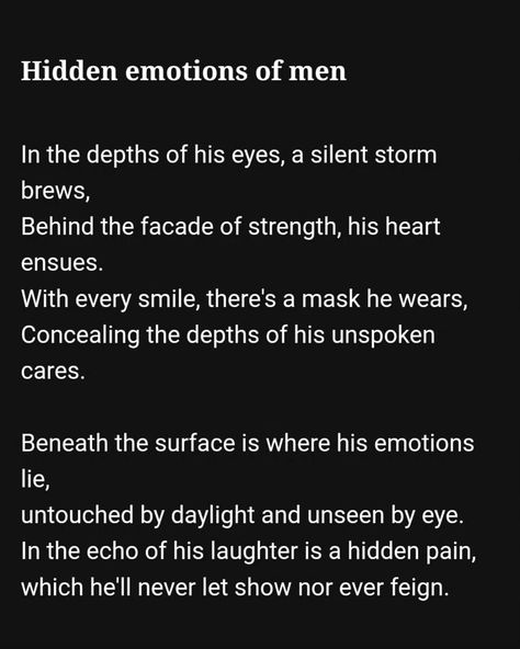 hidden emotions of men #poetryharbour #hiddenemotionsofmen #poet #poems #poetry #lovepoems #lovepoetry #poetrylovers #newpoet #newpoetry #poemsofinstagram #poetsofinstagrams #poetrycommunity #writer #writersofinstagram Manly Poems, Poem About Myself, Hidden Emotions, Tired Man, Friend Poems, Best Friend Poems, Poetry Art, Beneath The Surface, Poetry Words