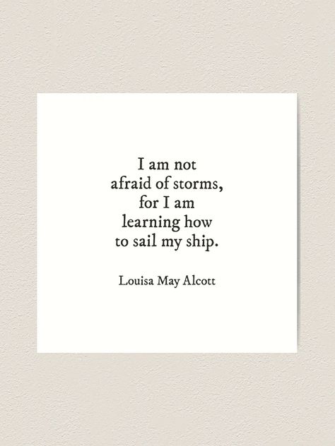 "I Am Not Afraid Of Storms Louisa May Alcott Little Women Book Literature Quote" Art Print for Sale by PrettyLovely | Redbubble Little Women Book Quotes, Louisa May Alcott Quotes, Public Domain Quotes, Little Women Book, Book Literature, Little Women Quotes, I Am Not Afraid Of Storms, I Am Not Afraid, Quote Art Print