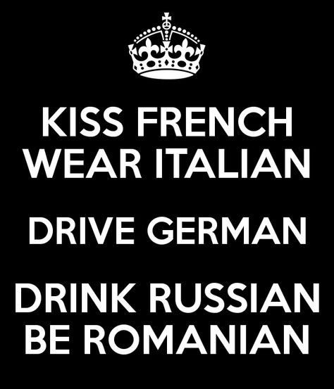 'KISS FRENCH WEAR ITALIAN DRIVE GERMAN DRINK RUSSIAN BE ROMANIAN' Poster Romanian Quotes, Kiss French, Romanian Quote, Quotes Arabic, Italian Humor, Keep Calm Quotes, Calm Quotes, The Keep, Infp