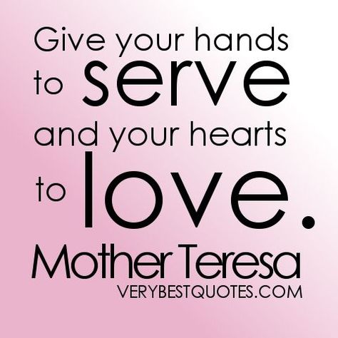 Helping Hands Quotes, Serve Others Quotes, Serving Quotes, Mother Theresa Quotes, Helping Others Quotes, Volunteer Quotes, Hand Quotes, Teresa Of Calcutta, Mother Teresa Quotes