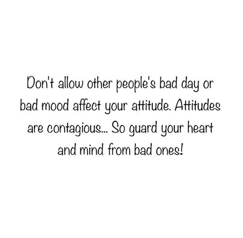 Don't allow other people's bad day or bad mood affect your attitude. Attitudes are contagious... So guard your heart and mind from bad ones! Really important reminder Your Mood Affects Others, People With Bad Attitude Quotes, Bad Attitude Quotes, Sensory Stimulation, Bad Attitude, Favorite Sayings, Good Heart, Snap Quotes, Bad Mood