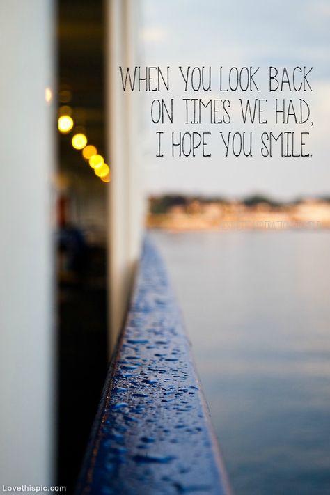 When You Look Back On Times We Had quotes quote rain happy smile sad memories past life quote thoughts think thinking missing you love quote Quotes Memories, Super Quotes, Memories Quotes, Trendy Quotes, Lyric Quotes, You Smile, A Quote, Quotes For Him, Friends Quotes