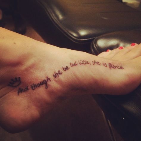 And though she be but little, she is fierce- foot tattoo Writing Tattoos For Women, Small Sister Tattoos, Small Tattoos With Meaning, Writing Tattoos, Small Tattoos Simple, Small Wrist Tattoos, Small But Mighty, Foot Tattoo, Symbolic Tattoos