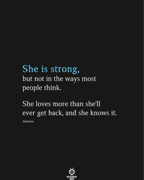 She is strong, but not in the ways most people think. She loves more than she'll ever get back, and she knows it. JmStorm She Is Strong, True Love Quotes, Relationship Rules, Leadership Quotes, She Loves, Heartfelt Quotes, True Words, Pretty Quotes, Thoughts Quotes