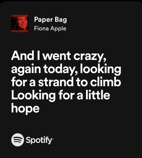 fiona apple paper bag spotify song lyrics when the pawn i went crazy again today Fiona Apple Quotes, Paper Bag Fiona Apple, Apple Paper Bag, Fiona Apple Lyrics, Apple Widget, Notion Decor, When The Pawn, Spotify Song Lyrics, Apple Paper