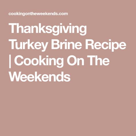 Thanksgiving Turkey Brine Recipe | Cooking On The Weekends Thanksgiving Turkey Brine, Smoked Turkey Brine, Best Turkey Brine, 12 Pound Turkey, Turkey Brine Recipe, Magazine Recipe, The Best Turkey, Turkey Brine Recipes, Turkey Brine