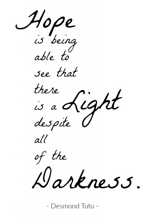 Hard Day Quotes, Desmond Tutu, Light Quotes, Giving Thanks, Hard Days, Hope Is, The Darkness, Make It Through, Inspiring Quotes About Life