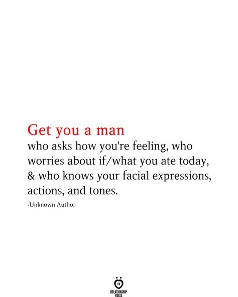 Get you a man who asks how you're feeling, who worries about if/what you ate today, & who knows your facial expressions, actions, and tones. -Unknown Author Honest Quotes, Love Truths, Love Hurts, Relationship Rules, Quotes That Describe Me, Gratitude Quotes, Romantic Love Quotes, Facial Expressions, Who Knows