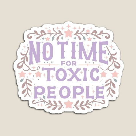 Get my art printed on awesome products. Support me at Redbubble #RBandME: https://www.redbubble.com/i/magnet/no-time-for-toxic-people-sticker-by-yassinelmeski/157188605.TBCTK?asc=u No Time For Toxic People, Funny Magnets, Fake People, Toxic People, No Time, Trending Topics, Science Poster, Stranger Things Fanart, Vision Board