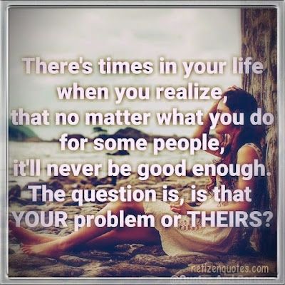 Never good enough Nothing I Do Is Good Enough, I’ll Never Be Enough Quotes, Never Quite Good Enough, When Your Best Isnt Good Enough, I'll Never Be Good Enough, Never Good Enough Quotes, I’ve Never Been Good Enough, Best Isn’t Good Enough, Had Enough Quotes