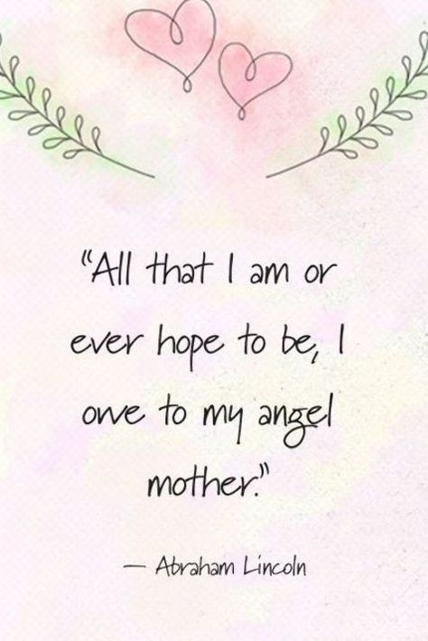 "All that I am or ever hope to be, I owe to my angel mother." –Abraham Lincoln Poems And Quotes, Mothers Day Poems, Children Quotes, Single Mom Quotes, Mothers Day Quotes, Day Quotes, Mors Dag, Mother Quotes, Poem Quotes