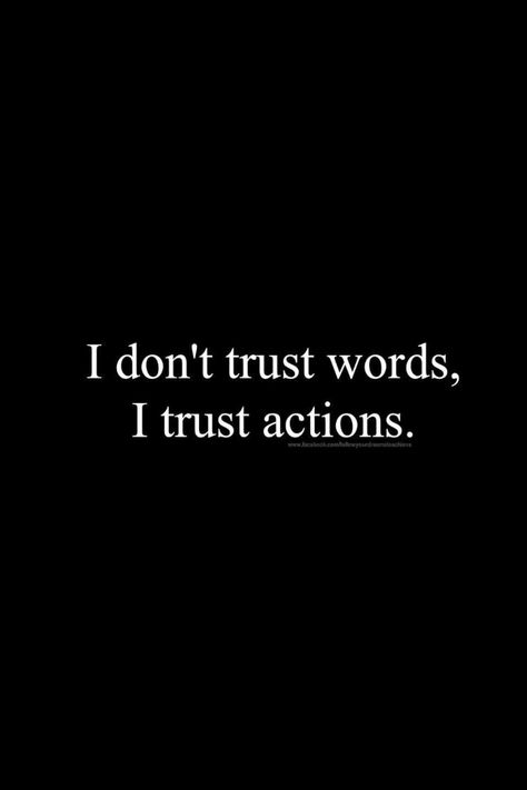 I Dont trust words, I trust actions. Trust Words, Actions Speak Louder Than Words, Actions Speak Louder, Don't Trust, Dont Trust, I Trust, Famous Quotes, Cute Quotes, Trust Me